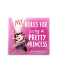 My Rules For Being a Pretty Princess by Heath McKenzie