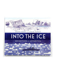 Into the Ice: Reflections on Antarctica by Alison Lester and Coral Tulloch