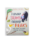 Funny Bums, Freaky Beaks and Other Incredible Creature Features by Alex Morss & Sean Taylor
