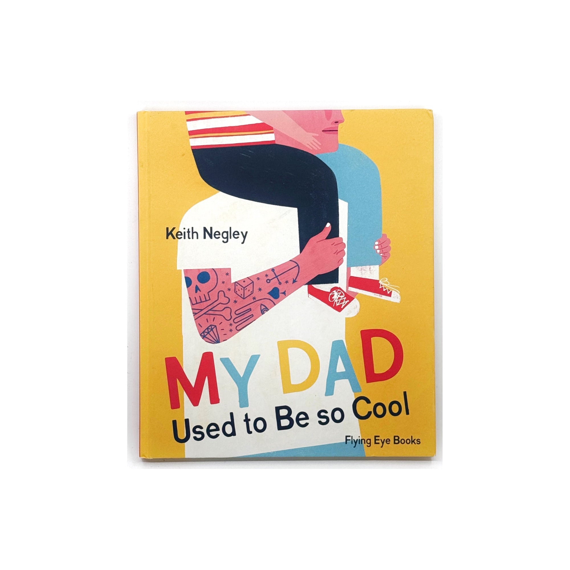 My Dad Used To Be So Cool by Keith Negley