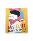 My Dad Used To Be So Cool by Keith Negley