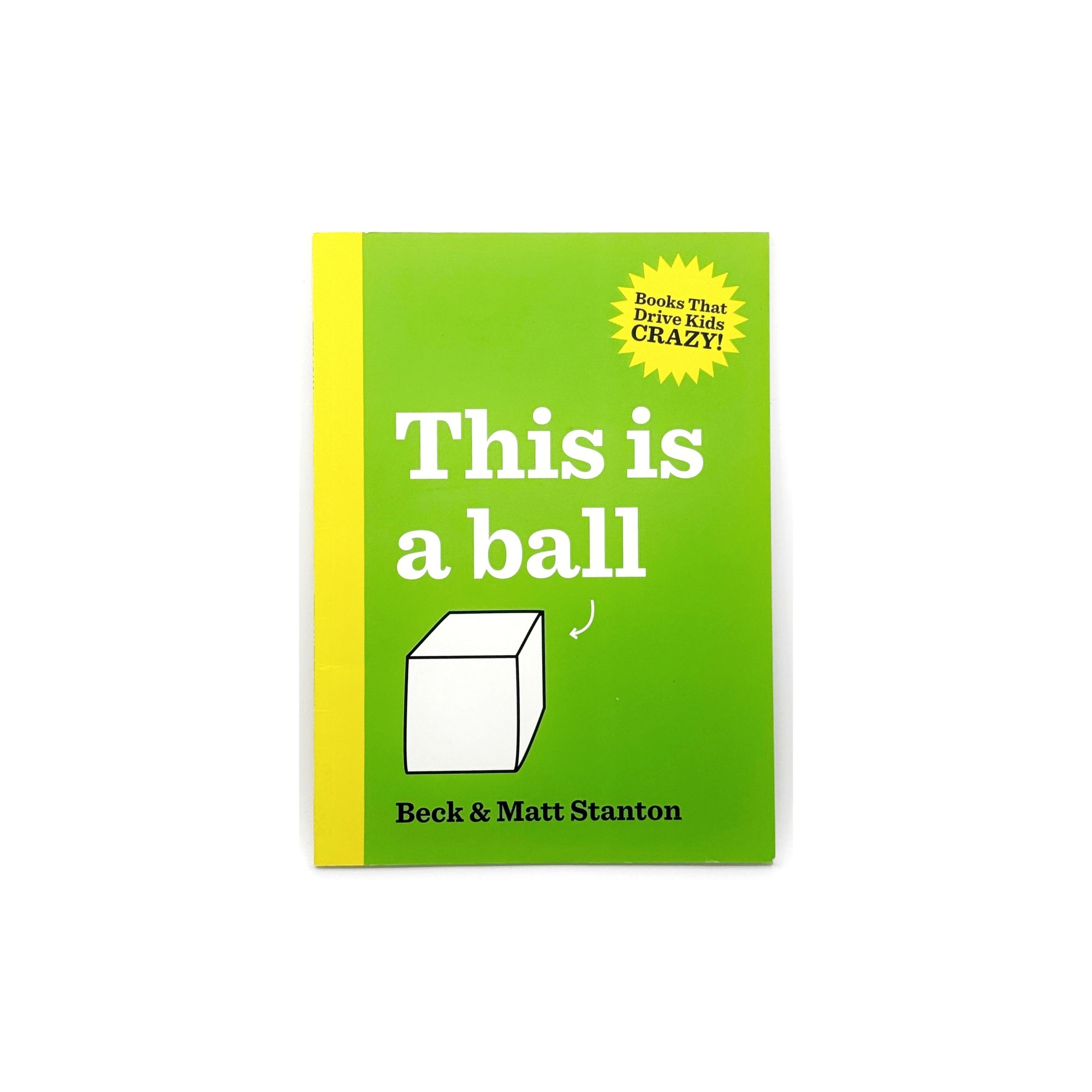 This is a Ball: Books That Drive Kids Crazy (Book 1) by Beck and Matt Stanton