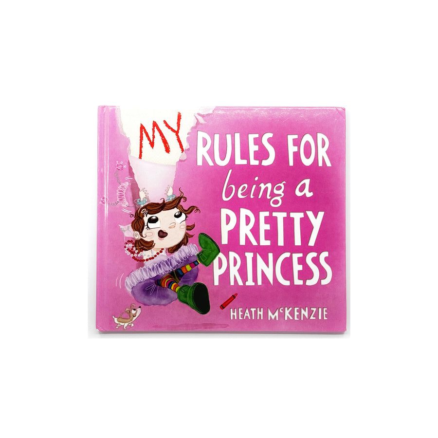 My Rules For Being a Pretty Princess by Heath McKenzie