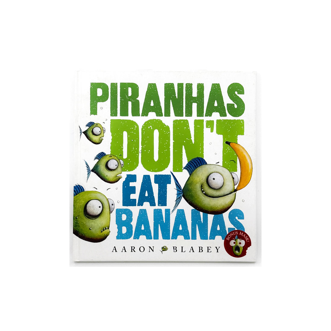 Piranhas Don't Eat Bananas by Aaron Blabey