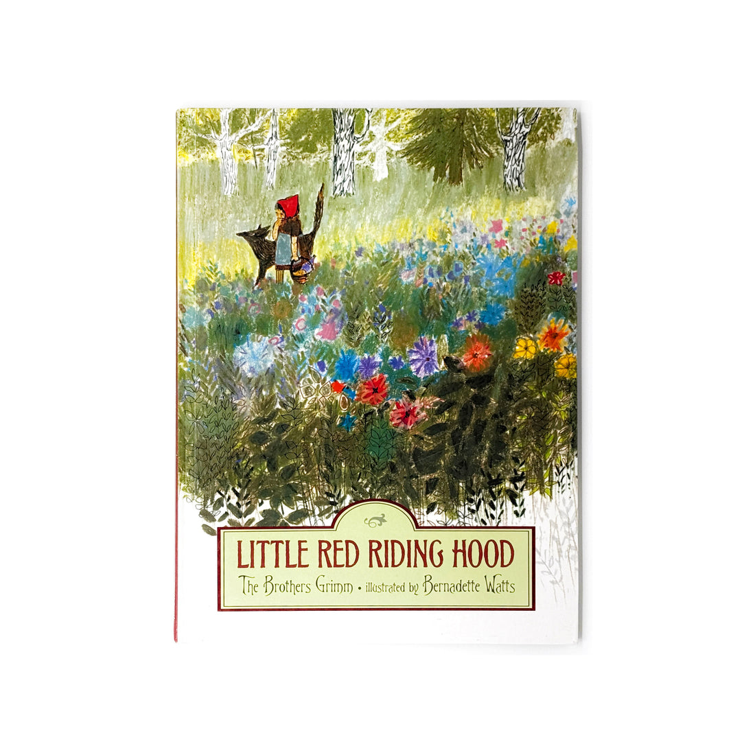 Little Red Riding Hood by The Brothers Grimm, illustrated by Bernadette Watts