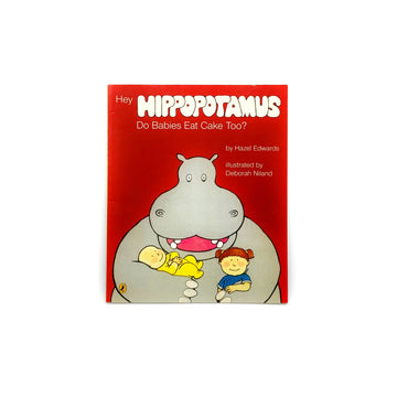 Hey Hippopotamus Do Babies Eat Cake Too? by Hazel Edwards