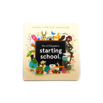The Wild Guide to Starting School by Laura + Philip Bunting