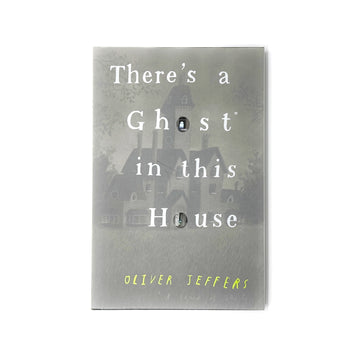 There's A Ghost in this House by Oliver Jeffers