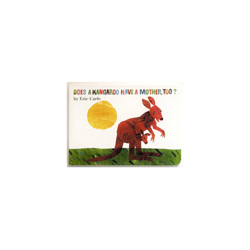 Does A Kangaroo Have A Mother, Too? by Eric Carle