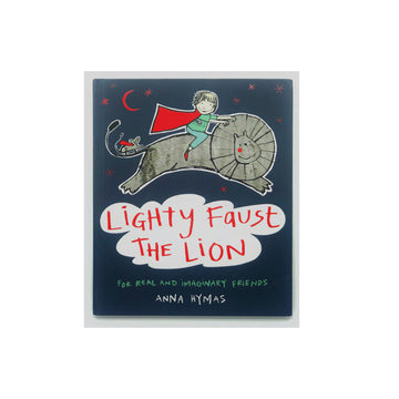 Lighty Faust the Lion: For Real and Imaginary Friends by Anna Hamas