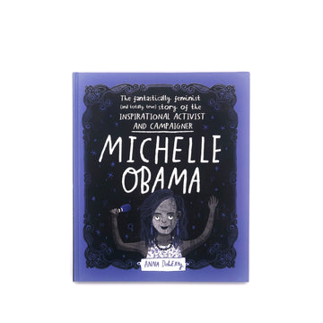 Michelle Obama: The Fantastically Feminist (and totally true) Story of the Inspirational Activist and Campaigner
