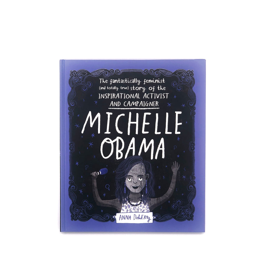 Michelle Obama: The Fantastically Feminist (and totally true) Story of the Inspirational Activist and Campaigner